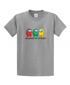 You Looking Pretty Sus Bro Imposter Among Us Classic Unisex Kids and Adults T-Shirt for Gaming Fans